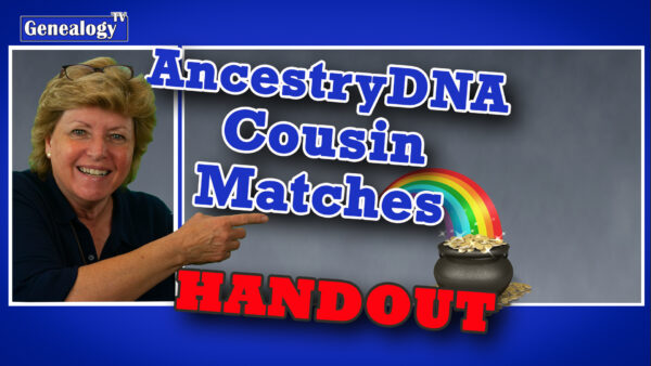 HANDOUT for AncestryDNA Cousin Matches to Solve Genealogical Research Questions