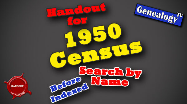 HANDOUT for How to Search the 1950 Census Before It’s Indexed Using NARA, Ancestry & FamilySearch