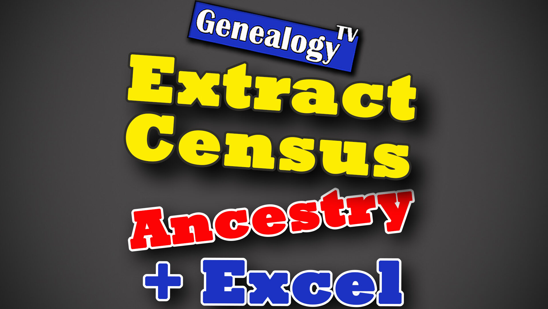 GTV Extract Census - Ancestry and Excel